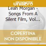 Leah Morgan - Songs From A Silent Film, Vol 2 cd