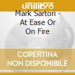 Mark Sartori - At Ease Or On Fire cd