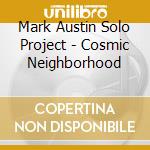 Mark Austin Solo Project - Cosmic Neighborhood cd