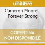 Cameron Moore - Forever Strong cd