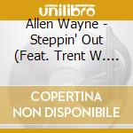 Allen Wayne - Steppin' Out (Feat. Trent W. Poole & David L. Kealey) cd musicale di Allen Wayne