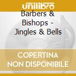 Barbers & Bishops - Jingles & Bells cd musicale di Barbers & Bishops