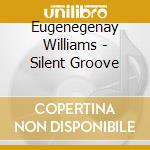 Eugenegenay Williams - Silent Groove cd