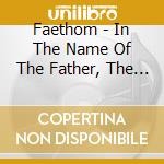 Faethom - In The Name Of The Father, The Son, And The Unholy cd