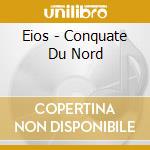 Eios - Conquate Du Nord cd