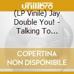 (LP Vinile) Jay Double You! - Talking To Myself vinile