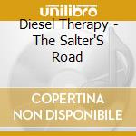 Diesel Therapy - The Salter'S Road cd musicale di Diesel Therapy