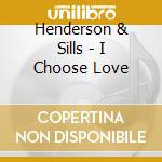 Henderson & Sills - I Choose Love cd