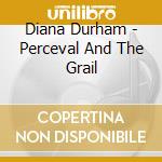 Diana Durham - Perceval And The Grail cd