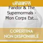 Fandor & The Supernormals - Mon Corps Est Une Machine cd