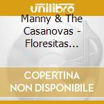 Manny & The Casanovas - Floresitas Mexicans cd musicale di Manny & The Casanovas