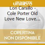 Lori Carsillo - Cole Porter Old Love New Love True Love