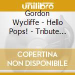 Gordon Wycliffe - Hello Pops! - Tribute To Louis cd