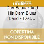Dan Beaver And His Dam Blues Band - Last Call cd