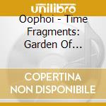 Oophoi - Time Fragments: Garden Of Earthly Delights 4 cd