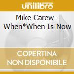 Mike Carew - When*When Is Now cd