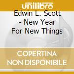 Edwin L. Scott - New Year For New Things cd