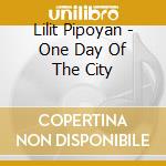 Lilit Pipoyan - One Day Of The City