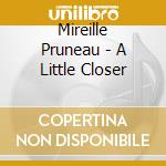Mireille Pruneau - A Little Closer cd