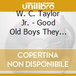 W. C. Taylor Jr. - Good Old Boys They Need Jesus Too cd