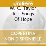 W. C. Taylor Jr. - Songs Of Hope cd