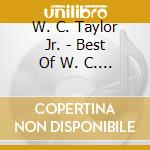 W. C. Taylor Jr. - Best Of W. C. Taylor Jr, Vol. 1 cd