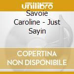 Savoie Caroline - Just Sayin cd