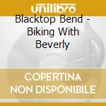 Blacktop Bend - Biking With Beverly cd musicale di Blacktop Bend