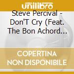 Steve Percival - Don'T Cry (Feat. The Bon Achord Singers) cd