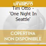 Tim Otto - 'One Night In Seattle' cd