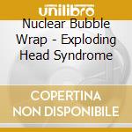 Nuclear Bubble Wrap - Exploding Head Syndrome cd