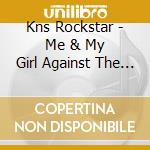 Kns Rockstar - Me & My Girl Against The World cd