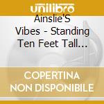 Ainslie'S Vibes - Standing Ten Feet Tall (And Raging Like A Bull) cd