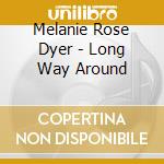 Melanie Rose Dyer - Long Way Around cd