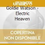 Goldie Watson - Electric Heaven cd musicale di Goldie Watson
