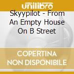 Skyypilot - From An Empty House On B Street