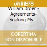 William Broer - Agreements- Soaking My Identity & Worth In His Tho cd musicale di William Broer