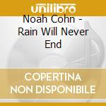 Noah Cohn - Rain Will Never End cd musicale di Noah Cohn