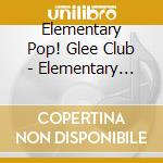 Elementary Pop! Glee Club - Elementary Pop!, Vol. 1 cd