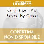 Cecil-Raw - Mr. Saved By Grace cd