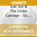 Just Joe & The Under Carriage - So Low cd