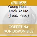 Young Heat - Look At Me (Feat. Peso) cd
