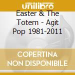 Easter & The Totem - Agit Pop 1981-2011 cd