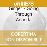 Ginger - Going Through Arlanda cd musicale di Ginger