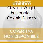 Clayton Wright Ensemble - Cosmic Dances cd