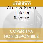 Almer & Nirvan - Life In Reverse cd