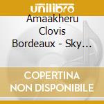 Amaakheru Clovis Bordeaux - Sky And Earth cd