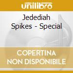 Jedediah Spikes - Special cd