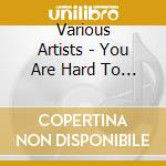 Various Artists - You Are Hard To Touch cd
