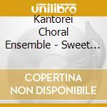Kantorei Choral Ensemble - Sweet Was The Song cd
